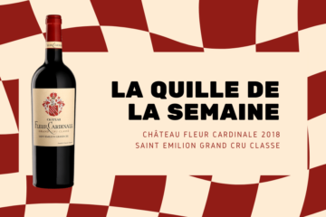 La quille de la semaine : Château Fleur Cardinale 2018 – Saint-Émilion Grand Cru Classé