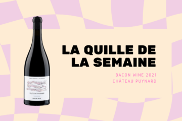 La Quille de la Semaine : Château Puynard – Bacon Wine 2021