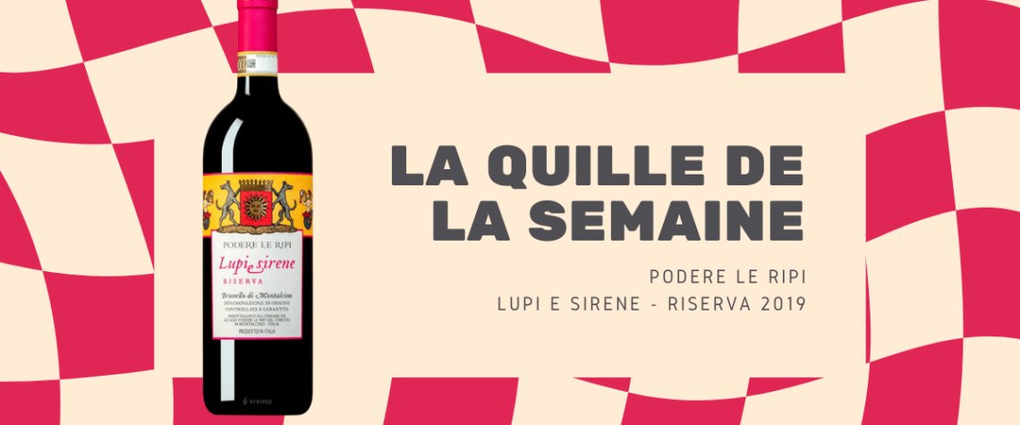 Bouteille de vin italien Lupi e Sirene Riserva 2019 de Podere Le Ripi, mise en avant pour La Quille de la Semaine