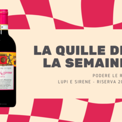 Bouteille de vin italien Lupi e Sirene Riserva 2019 de Podere Le Ripi, mise en avant pour La Quille de la Semaine