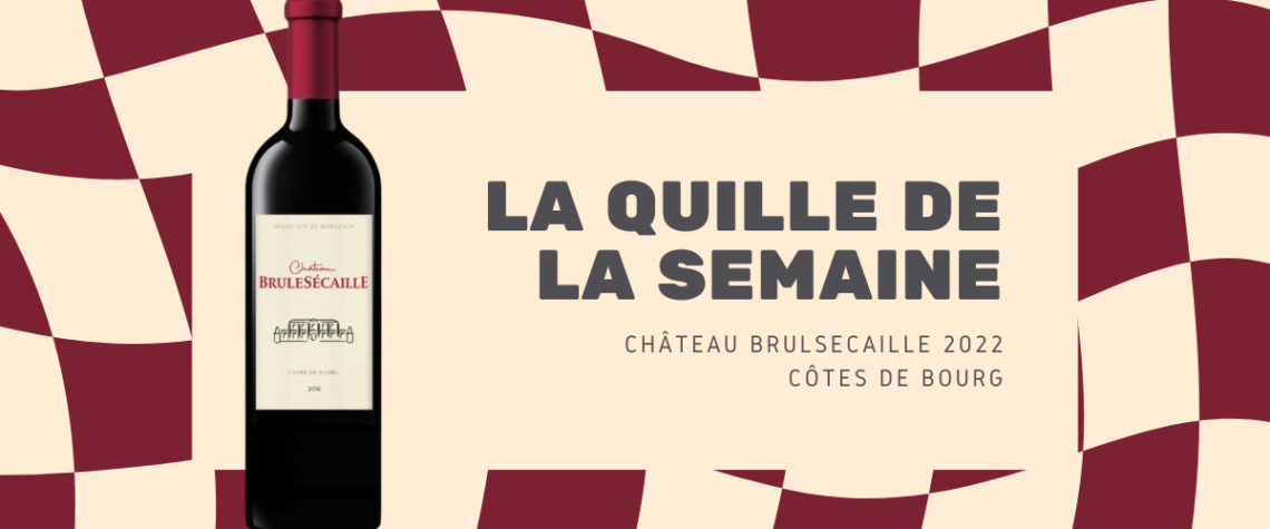 Bouteille de Château Brulesécaille 2022 en Côtes de Bourg, présentée pour La Quille de la Semaine, sur fond graphique bordeaux et beige.