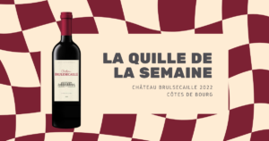 Bouteille de Château Brulesécaille 2022 en Côtes de Bourg, présentée pour La Quille de la Semaine, sur fond graphique bordeaux et beige.