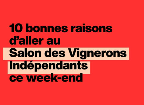 Bordeaux : 10 bonnes raisons d’aller au Salon des Vignerons Indépendants ce week-end