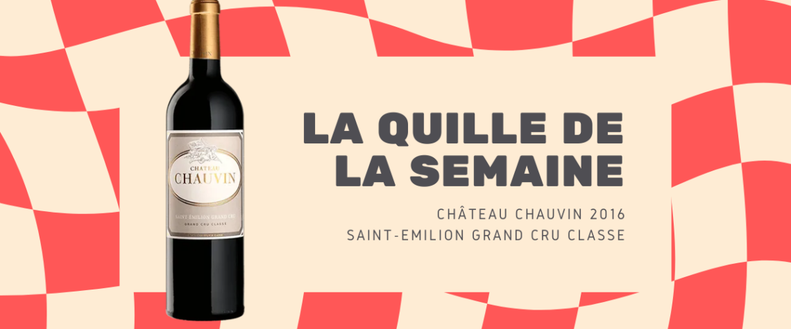 La quille de la semaine : Château Chauvin 2016